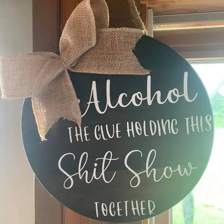 Alcohol Is the Glue Holding This Shitshow Together Door Sign